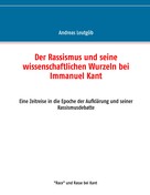 Andreas Leutgöb: Der Rassismus und seine wissenschaftlichen Wurzeln bei Immanuel Kant 