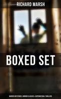 Richard Marsh: Richard Marsh Boxed Set: Murder Mysteries, Horror Classics & Supernatural Thrillers 