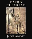 Jacob Abbott: Darius the Great 