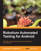 Hrushikesh Zadgaonkar: Robotium Automated Testing for Android 