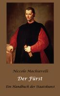 Niccolo Machiavelli: Der Fürst - Ein Handbuch der Staatskunst 