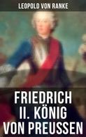 Leopold von Ranke: Friedrich II. König von Preußen 