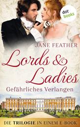 Lords & Ladies: Gefährliches Verlangen: Die Trilogie in einem eBook - "Das Geheimnis des Earls", "Das Begehren des Lords" und "Der Kuss des Lords"