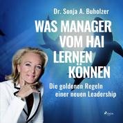 Was Manager vom Hai lernen können - Die goldenen Regeln einer neuen Leadership (Ungekürzt)