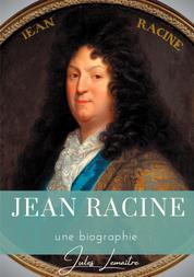 Jean Racine - Une biographie du dramaturge français auteur de Andromaque, Britannicus, Bérénice, Iphigénie, et Phèdre