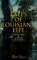 Kate Chopin: Tales of Louisiana Life: Bayou Folk & A Night in Acadie 
