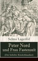 Selma Lagerlöf: Peter Nord und Frau Fastenzeit (Der beliebte Kinderklassiker) 