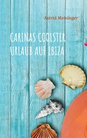 Astrid Meisinger: Carinas coolster Urlaub auf Ibiza 