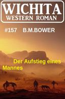 B. M. Bower: Der Aufstieg eines Mannes: Wichita Western Roman 157 