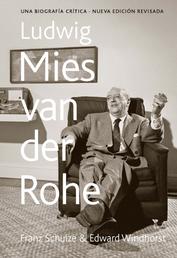 Ludwig Mies van der Rohe - Una biografía crítica