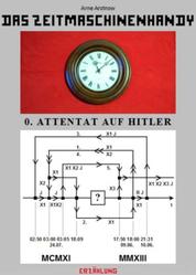 Das Zeitmaschinenhandy - Nulltes Attentat auf Hitler