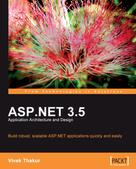 Vivek Thakur: ASP.NET 3.5 Application Architecture and Design 