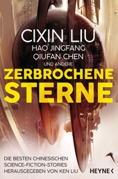 Zerbrochene Sterne - Erzählungen - Mit einer bislang unveröffentlichten Story von Cixin Liu