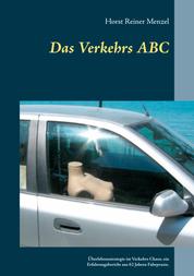 Das Verkehrs ABC - Überlebensstrategie im Verkehrs Chaos, ein Erfahrungsbericht aus 62 Jahren Fahrpraxis.