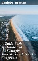 Daniel G. Brinton: A Guide-Book of Florida and the South for Tourists, Invalids and Emigrants 