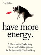 Peter Hollins: Have More Energy 