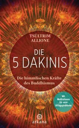Die 5 Dakinis - Die himmlischen Kräfte des Buddhismus - Mit Meditationen für viele Alltagsprobleme