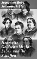 Josephine Siebe: Henriette Goldschmidt: Ihr Leben und ihr Schaffen 