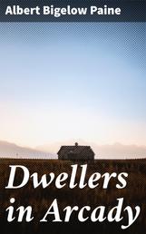 Dwellers in Arcady - The Story of an Abandoned Farm