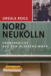 Nord Neukölln - Ein Frontbericht aus dem Klassenzimmer