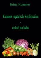 Britta Kummer: Kummers vegetarische Köstlichkeiten - einfach nur lecker 