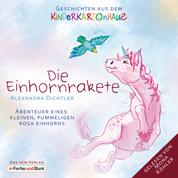 Die Einhornrakete - Abenteuer eines kleinen, pummeligen rosa Einhorns - Fantasy-Kindergeschichten als Hörbuch