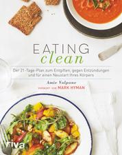Eating Clean - Der 21-Tage-Plan zum Entgiften, gegen Entzündungen und für einen Neustart Ihres Körpers