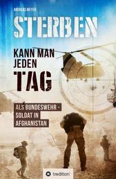Sterben kann man jeden Tag - Als Bundeswehrsoldat in Afghanistan