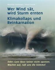 Wer Wind sät, wird Sturm ernten - Klimakollaps und Reinkarnation
