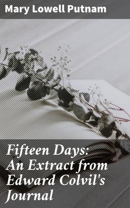 Fifteen Days: An Extract from Edward Colvil's Journal