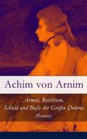 Achim von Arnim: Armut, Reichtum, Schuld und Buße der Gräfin Dolores (Roman) 