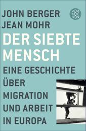 Der siebte Mensch - Eine Geschichte über Migration und Arbeit in Europa