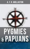 A. F. R. Wollaston: Pygmies & Papuans 