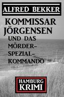 Alfred Bekker: Kommissar Jörgensen und das Mörderspezialkommando: Hamburg Krimi 