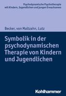 Christiane Lutz: Symbolik in der psychodynamischen Therapie von Kindern und Jugendlichen 