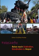 Stefan Stadtherr Wolter: Fabelhafte Reise nach Südindien, Nordindien & Nepal 