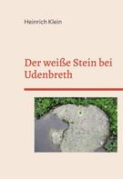 Heinrich Klein: Der weiße Stein bei Udenbreth 