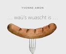 Yvonne Amon: ... waü's wuascht is ... 
