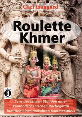 Roulette Khmer - Tanz der langen Stunden einer kambodschanischen Rachegöttin inmitten eines makabren Kammerspiels
