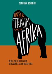 Unser Traum von Afrika - Reise zu den letzten Berggorillas in Ostafrika