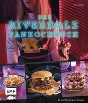 Das Riverdale-Fankochbuch - 60 mörderisch gute Rezepte zur beliebten Mystery-Serie