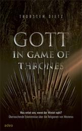 Gott in Game of Thrones - Was rettet uns, wenn der Winter naht? Überraschende Erkenntnisse über die Religionen von Westeros