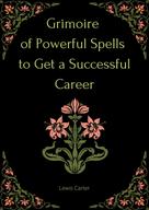 Lewis Carter: Grimoire of Powerful Spells to Get a Successful Career 