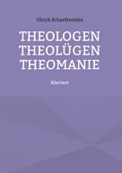 Ulrich Scharfenstein: Theologen Theolügen Theomanie 