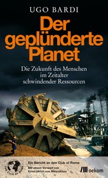 Der geplünderte Planet - Die Zukunft des Menschen im Zeitalter schwindender Ressourcen
