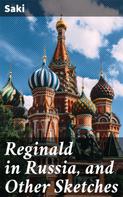 Saki: Reginald in Russia, and Other Sketches 