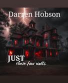 Darren Hobson: Just These Four Walls 
