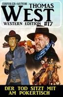 Thomas West: Der Tod sitzt mit am Pokertisch: Thomas West Western Edition 17 