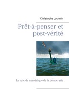 Christophe Lachnitt: Prêt-à-penser et post-vérité 