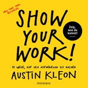 Show Your Work! - 10 Wege, auf sich aufmerksam zu machen - Zeig, was du kannst! - New York Times Bestseller